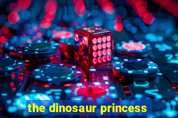 the dinosaur princess